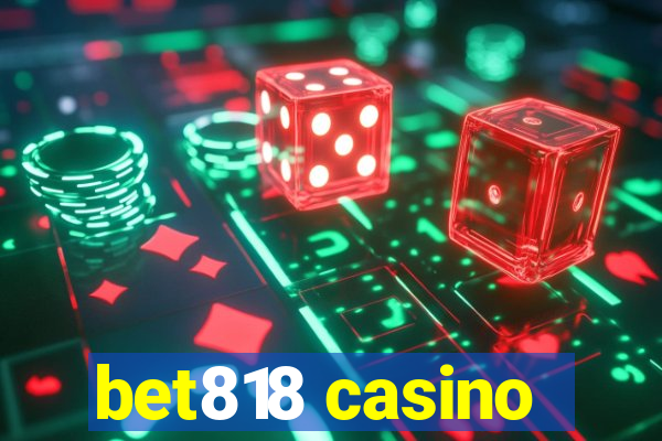 bet818 casino